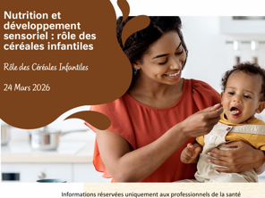 Nutrition et développement sensoriel Rôle des céréales infantiles Dr. Carole BRU